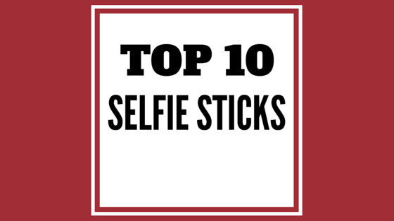 top-10-selfie-sticks